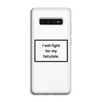 Fight for my fairytale: Samsung Galaxy S10 4G Transparant Hoesje