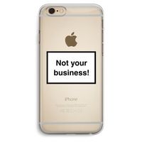 Not your business: iPhone 6 Plus / 6S Plus Transparant Hoesje