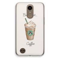 But first coffee: LG K10 (2017) Transparant Hoesje