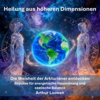 Heilung aus höheren Dimensionen - Arthur Loosen - ebook