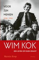 Wim Kok, een leven op eigen kracht - Deel I: Voor zijn mensen 1938-1994 - Marnix Krop - ebook