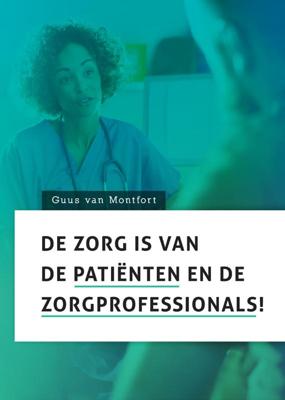 De zorg is van de patiënten en de zorgprofessionals! (Paperback)
