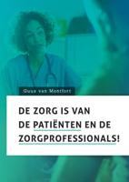 De zorg is van de patiënten en de zorgprofessionals! (Paperback)