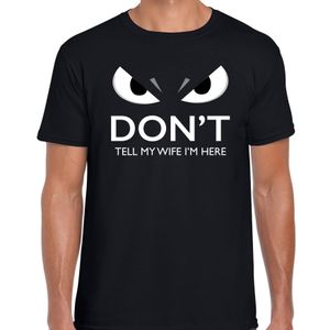 Dont tell my wife Im here t-shirt zwart heren met gemene ogen