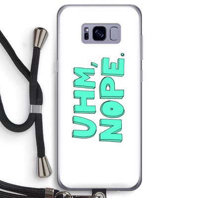 UHM, NOPE.: Samsung Galaxy S8 Transparant Hoesje met koord