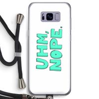UHM, NOPE.: Samsung Galaxy S8 Transparant Hoesje met koord