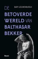 De betoverde wereld van Balthasar Bekker - Bart Leeuwenburgh - ebook
