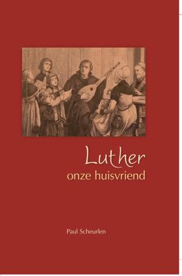Luther onze huisvriend - Paul Scheurlen - ebook