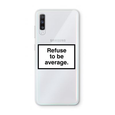 Refuse to be average: Samsung Galaxy A70 Transparant Hoesje