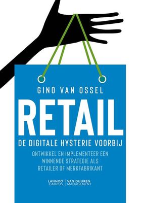 Retail. De digitale hysterie voorbij - Gino Van Ossel - ebook