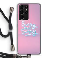 Sorry not sorry: Samsung Galaxy S21 Ultra Transparant Hoesje met koord Sorry not sorry: Samsung Galaxy S21 Ultra Transparant Hoesje met koord