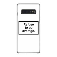 Refuse to be average: Samsung Galaxy S10 4G Volledig Geprint Hoesje