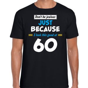 Dont be jealous just because i look this good at 60 verjaardag cadeau t-shirt zwart voor heren