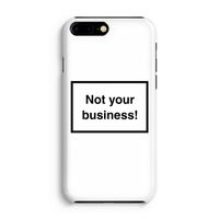 Not your business: Volledig Geprint iPhone 7 Plus Hoesje