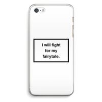 Fight for my fairytale: iPhone 5 / 5S / SE Transparant Hoesje