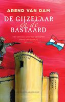 De gijzelaar en de bastaard - Arend van Dam - ebook