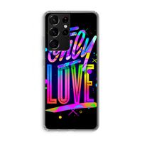 Only Love: Samsung Galaxy S21 Ultra Transparant Hoesje