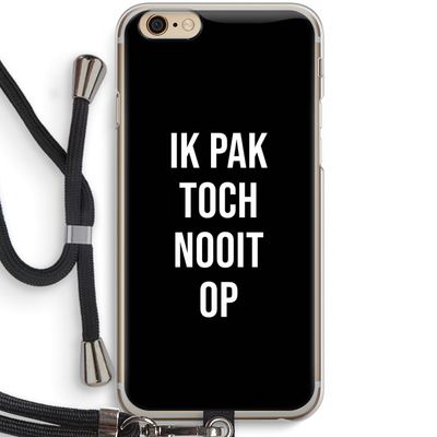 Ik pak nooit op - Zwart: iPhone 6 / 6S Transparant Hoesje met koord