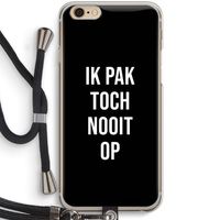 Ik pak nooit op - Zwart: iPhone 6 / 6S Transparant Hoesje met koord