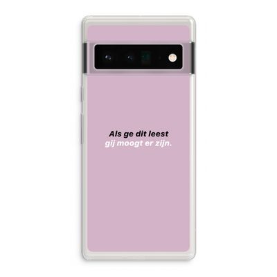 gij moogt er zijn: Google Pixel 6 Pro Transparant Hoesje