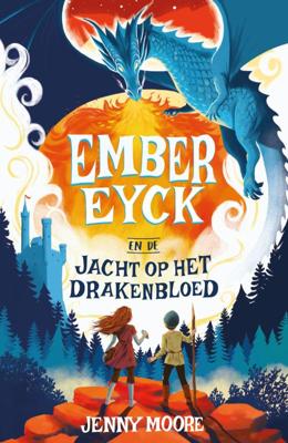 Ember Eyck 1 - Ember Eyck en de jacht op het drakenbloed (Hardback)