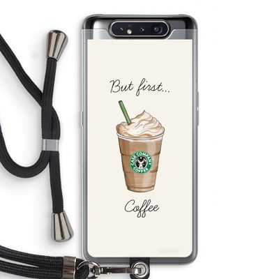 But first coffee: Samsung Galaxy A80 Transparant Hoesje met koord