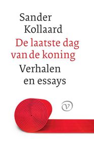 De laatste dag van de koning en andere verhalen - Sander Kollaard - ebook