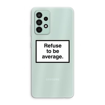 Refuse to be average: Samsung Galaxy A52s 5G Transparant Hoesje