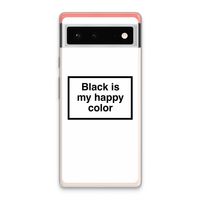 Black is my happy color: Google Pixel 6 Transparant Hoesje