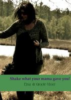 Erna de Groote Visser Shake what your mama gave you! - thumbnail