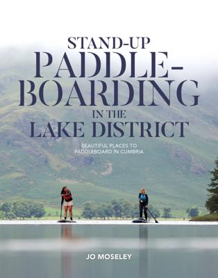 Vaargids Stand-up Paddleboarding in the Lake District | Vertebrate Publishing