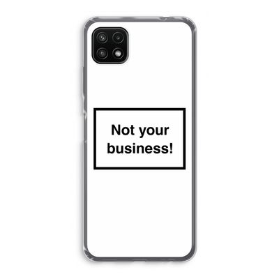 Not your business: Samsung Galaxy A22 5G Transparant Hoesje