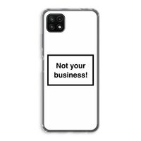 Not your business: Samsung Galaxy A22 5G Transparant Hoesje