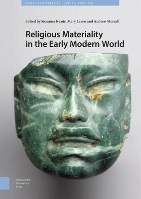 Religious Materiality in the Early Modern World - Suzanna Ivanic, Mary Laven, Andrew Morrall - ebook