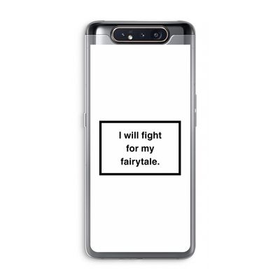 Fight for my fairytale: Samsung Galaxy A80 Transparant Hoesje