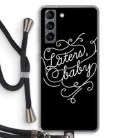 Laters, baby: Samsung Galaxy S21 Transparant Hoesje met koord