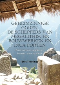 Geheimzinnige goden, de scheppers van megalithische bouwwerken en Inca forten - Bert Thurlings - ebook