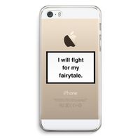 Fight for my fairytale: iPhone 5 / 5S / SE Transparant Hoesje