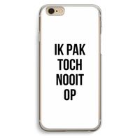 Ik pak nooit op: iPhone 6 / 6S Transparant Hoesje