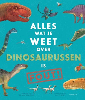 Alles wat je weet over dinosaurussen is FOUT! (Hardback)