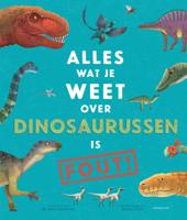Alles wat je weet over dinosaurussen is FOUT! (Hardback)