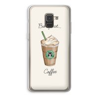 But first coffee: Samsung Galaxy A8 (2018) Transparant Hoesje