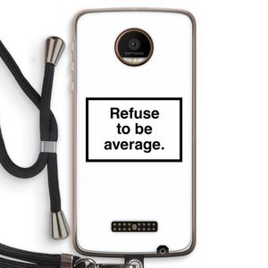 Refuse to be average: Motorola Moto Z Force Transparant Hoesje met koord