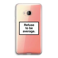 Refuse to be average: HTC U Play Transparant Hoesje