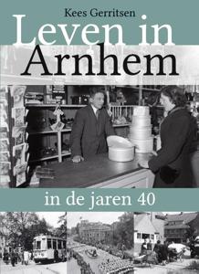 Leven in Arnhem in de jaren 40 (Paperback)