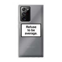 Refuse to be average: Samsung Galaxy Note 20 Ultra / Note 20 Ultra 5G Transparant Hoesje