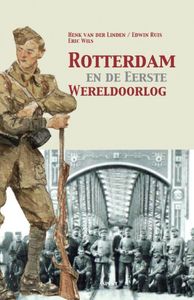 Henk van der Linden, Edwin  Ruis & Edwin van der Ruis Rotterdam en de Eerste Wereldoorlog