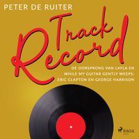 Track Record; De oorsprong van Layla en While My Guitar Gently Weeps; Eric Clapton & George Harrison