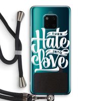 Turn hate into love: Huawei Mate 20 Pro Transparant Hoesje met koord