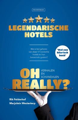 Reisverhaal Oh Really? Legendarische hotels | Rik Felderhof, Marjolein Westerterp